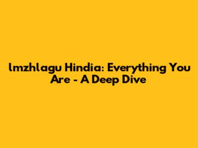 lmzhlagu Hindia: Everything You Are - A Deep Dive