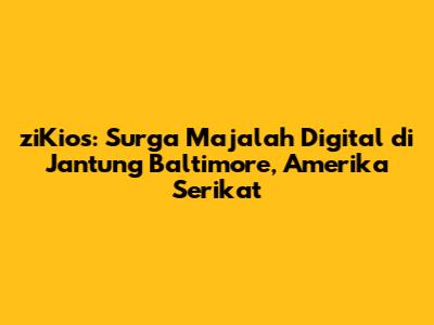 ziKios: Surga Majalah Digital di Jantung Baltimore, Amerika Serikat